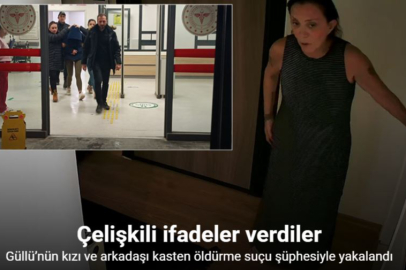 GÜLLÜ’NÜN KIZI VE ARKADAŞI CİNAYET ŞÜPHESİYLE YAKALANDI