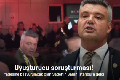 SADETTİN SARAN İFADE VERMEK ÜZERE İSTANBUL’A GELDİ