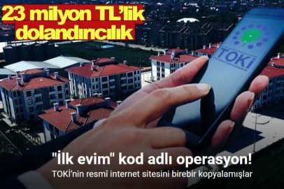 TOKİ ADIYLA 23 MİLYON TL’LİK DOLANDIRICILIK