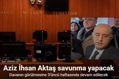 AZİZ İHSAN AKTAŞ DAVASINDA: SAVUNMALAR BAŞLIYOR