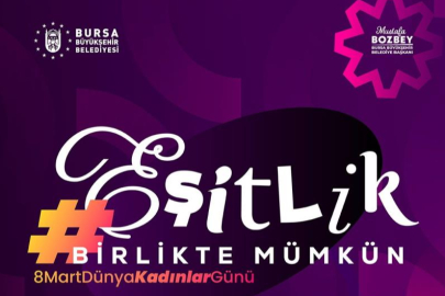 BURSA BÜYÜKŞEHİR’DEN 8 MART EŞİTLİK HAREKETİ