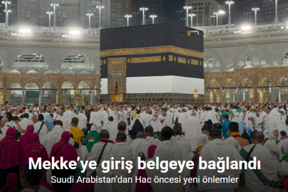 SUUDİ ARABİSTAN HAC ÖNCESİ MEKKE GİRİŞİNİ İZNE BAĞLADI