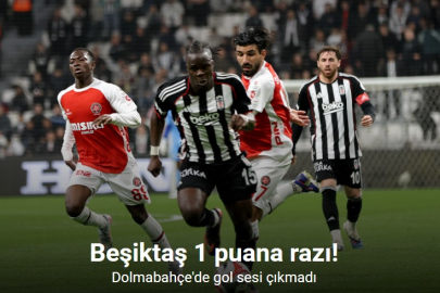 BEŞİKTAŞ EVİNDE TAKILDI! GOL PERDESİ AÇILMADI