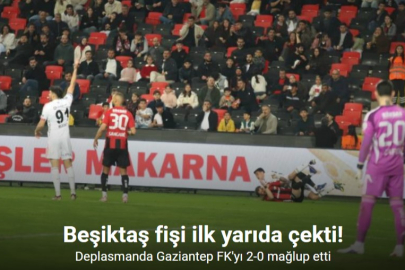 BEŞİKTAŞ GAZİANTEP’TE 2 GOLLE KAZANDI