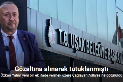 ESKİ UŞAK BELEDİYE BAŞKANI ÖZKAN YALIM’DAN EK İFADE TALEBİ
