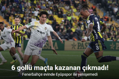 FENERBAHÇE 3-3’E TAKILDI: EYÜPSPOR LİGDE KALDI