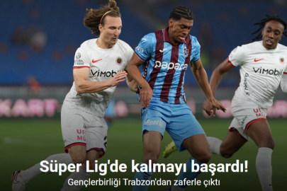 GENÇLERBİRLİĞİ TRABZON’DA KAZANDI: SÜPER LİG’DE KALDI
