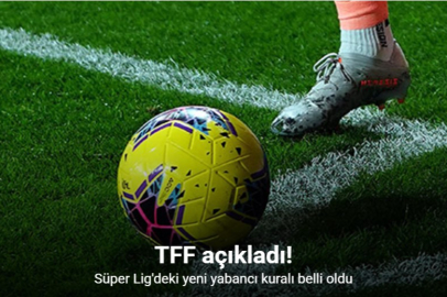 TFF SÜPER LİG’DE YABANCI KURALI DEĞİŞİKLİĞİ AÇIKLADI