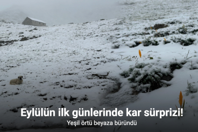 EYLÜL AYININ İLK GÜNLERİNDE KAR SÜRPRİZİ