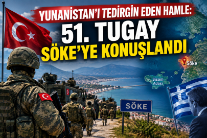 YUNANİSTAN’I TEDİRGİN EDEN HAMLE: 51. TUGAY SÖKE’YE KAYDIRILDI