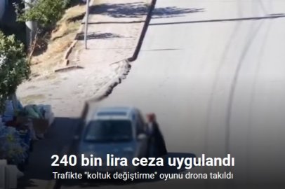 TRAFİK DENETİMİNDE ‘KOLTUK DEĞİŞTİRME’ OYUNU DRONA YAKALANDI